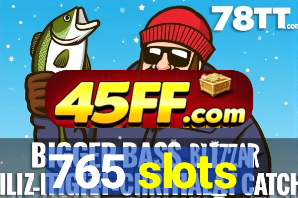 765 slots